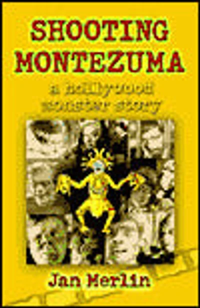 Shooting Montezuma: A Hollywood Monster Story