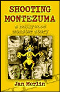 Shooting Montezuma: A Hollywood Monster Story