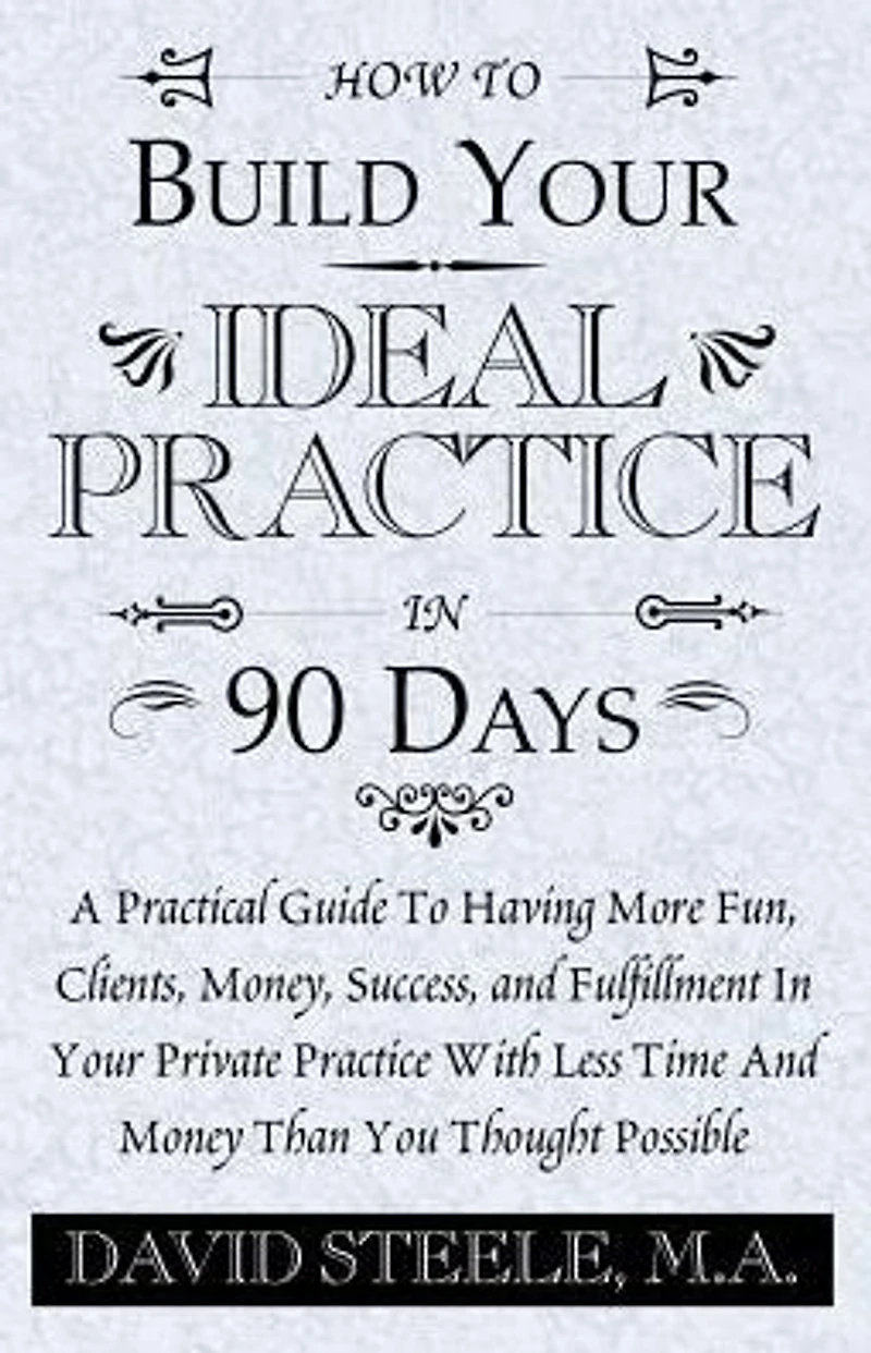 How to Build Your Ideal Practice in 90 Days