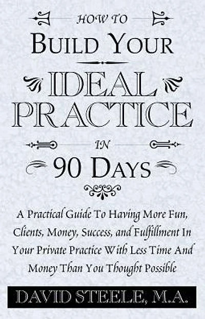 How to Build Your Ideal Practice in 90 Days