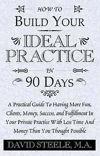 How to Build Your Ideal Practice in 90 Days