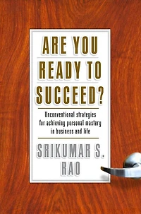 Are You Ready to Succeed?: Unconventional Strategies Achieving Personal Mastery Business and Life