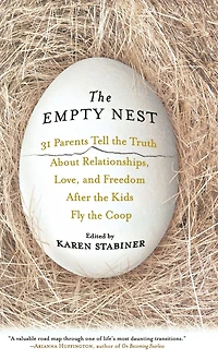 the Empty Nest: 31 Parents Tell Truth About Relationships, Love, and Freedom After Kids Fly Coop