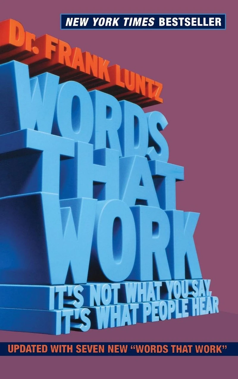 Words That Work: It's Not What You Say, People Hear