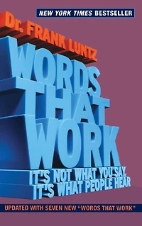Words That Work: It's Not What You Say, People Hear