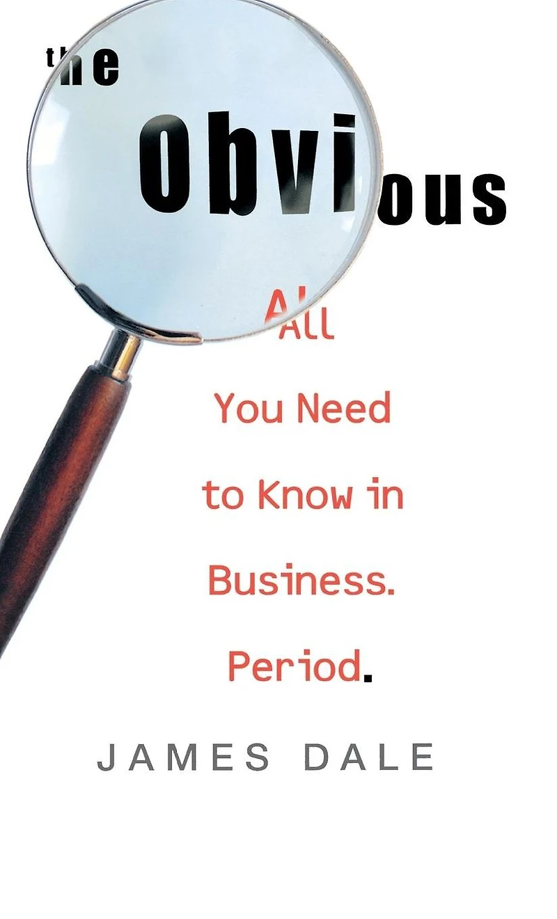 The Obvious: All You Need to Know Business. Period.