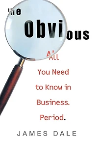 The Obvious: All You Need to Know Business. Period.