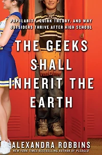 the Geeks Shall Inherit Earth: Popularity, Quirk Theory, and Why Outsiders Thrive After High School
