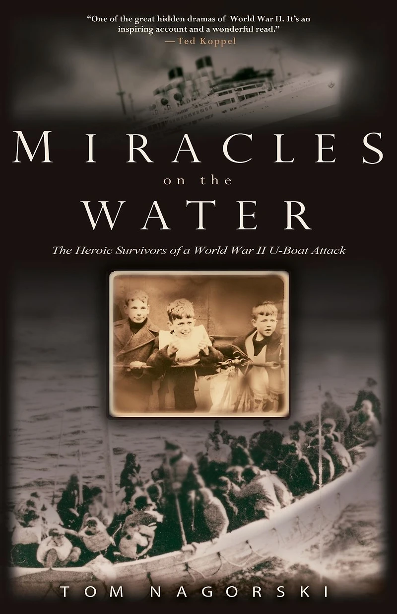 Miracles on The Water: Heroic Survivors of a World War II U-Boat Attack