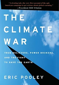 the Climate War: True Believers, Power Brokers, and Fight to Save Earth
