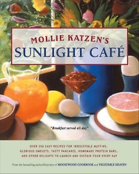 Mollie Katzen's Sunlight Cafe: Breakfast Served All Day