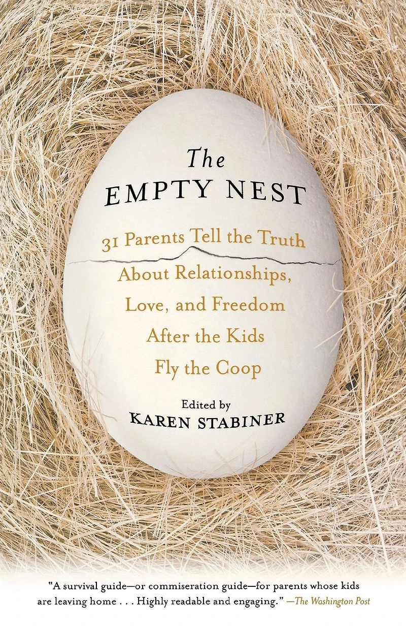 the Empty Nest: 31 Parents Tell Truth About Relationships, Love, and Freedom After Kids Fly Coop