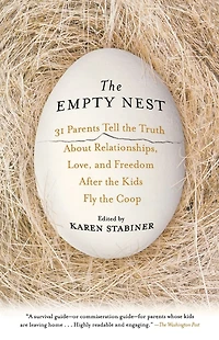 the Empty Nest: 31 Parents Tell Truth About Relationships, Love, and Freedom After Kids Fly Coop