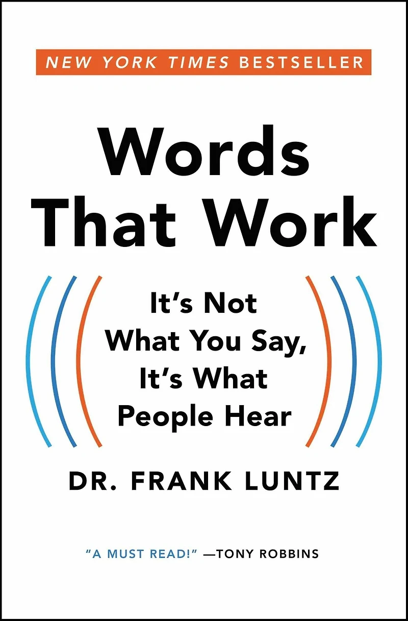 Words That Work: It's Not What You Say, People Hear