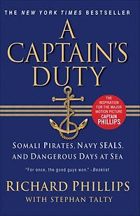 A Captain's Duty: Somali Pirates, Navy SEALs, and Dangerous Days at Sea