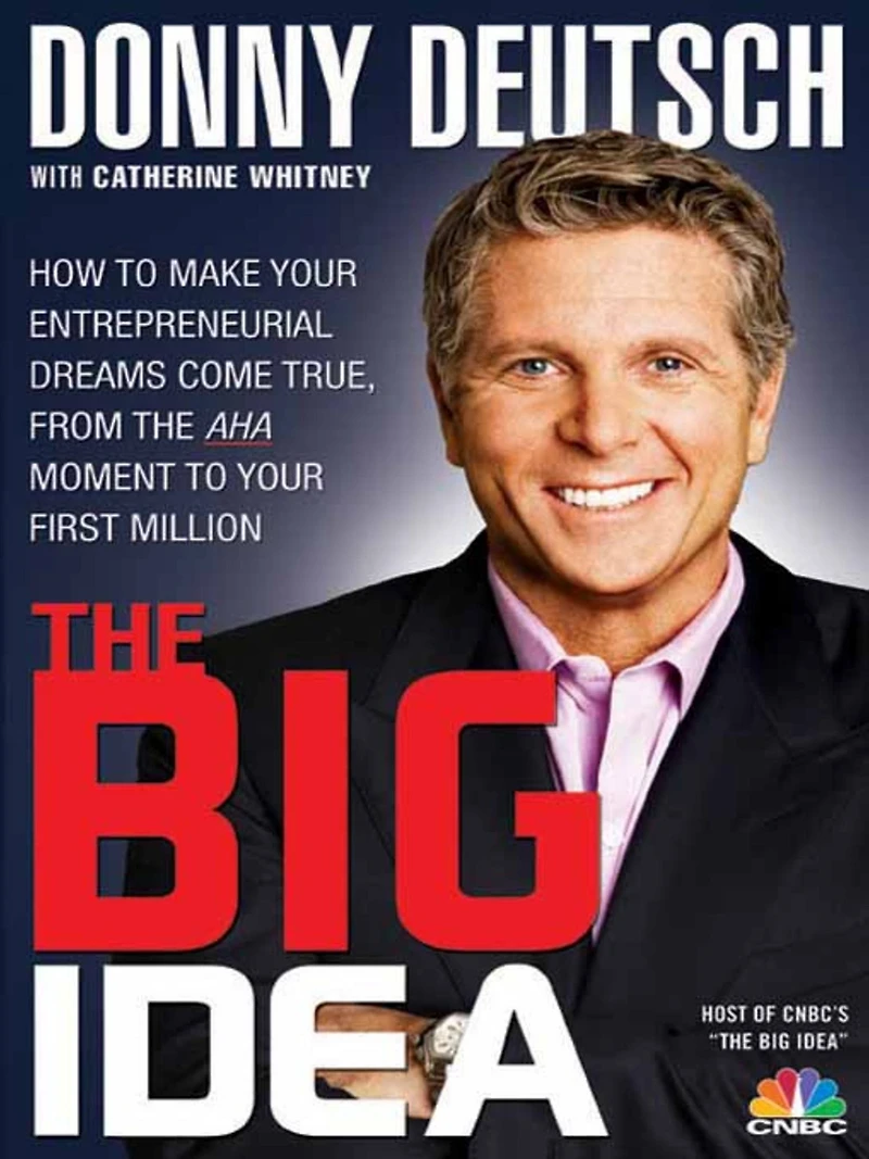 the Big Idea: How to Make Your Entrepreneurial Dreams Come True, From Aha Moment First Million
