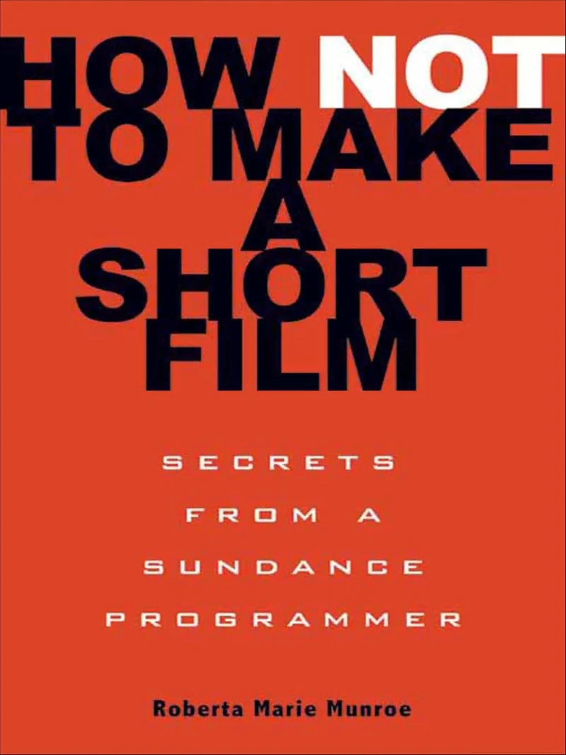 How Not to Make a Short Film: Secrets from Sundance Programmer