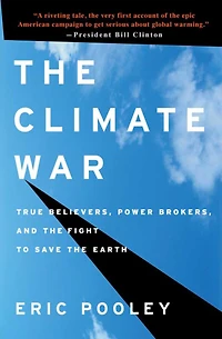 the Climate War: True Believers, Power Brokers, and Fight to Save Earth