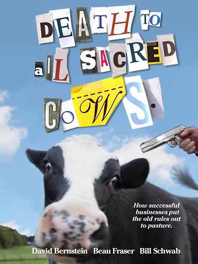 Death to All Sacred Cows: How Successful Businesses Put the Old Rules Out Pasture
