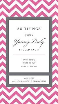50 Things Every Young Lady Should Know: What to Do, Say, and How Behave