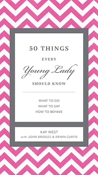 50 Things Every Young Lady Should Know: What to Do, Say, and How Behave