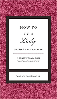 How to Be A Lady: Contemporary Guide Common Courtesy