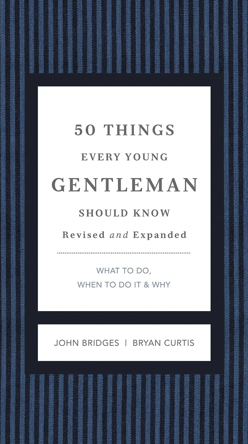 50 Things Every Young Gentleman Should Know Revised and Expanded: What to Do, When Do It, Why (A Guide Etiquette, Manners, Skills for A Successful Life) Perfect Gift Boys Men