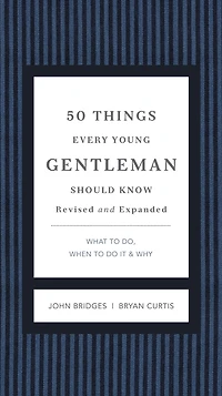 50 Things Every Young Gentleman Should Know Revised and Expanded: What to Do, When Do It, Why (A Guide Etiquette, Manners, Skills for A Successful Life) Perfect Gift Boys Men