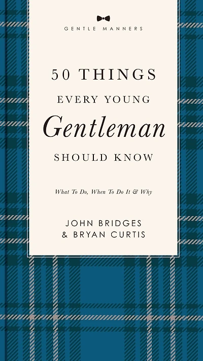 50 Things Every Young Gentleman Should Know Revised and Expanded: What to Do, When Do It, Why (A Guide Etiquette, Manners, Skills for A Successful Life) Perfect Gift Boys Men
