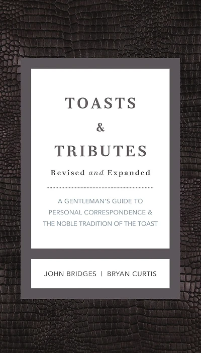 Toasts and Tributes: A Gentleman's Guide to Personal Correspondence and the Noble Tradition of the Toast