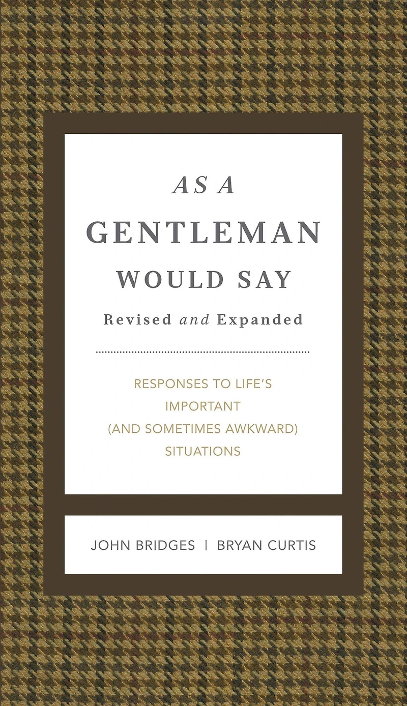 As a Gentleman Would Say Revised and Expanded: Responses to Life's Important (and Sometimes Awkward) Situations