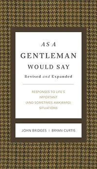 As a Gentleman Would Say Revised and Expanded: Responses to Life's Important (and Sometimes Awkward) Situations