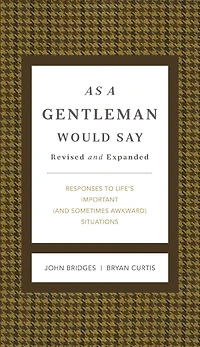 As a Gentleman Would Say Revised and Expanded: Responses to Life's Important (and Sometimes Awkward) Situations
