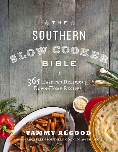 The Southern Slow Cooker Bible: 365 Easy and Delicious Down-Home Recipes
