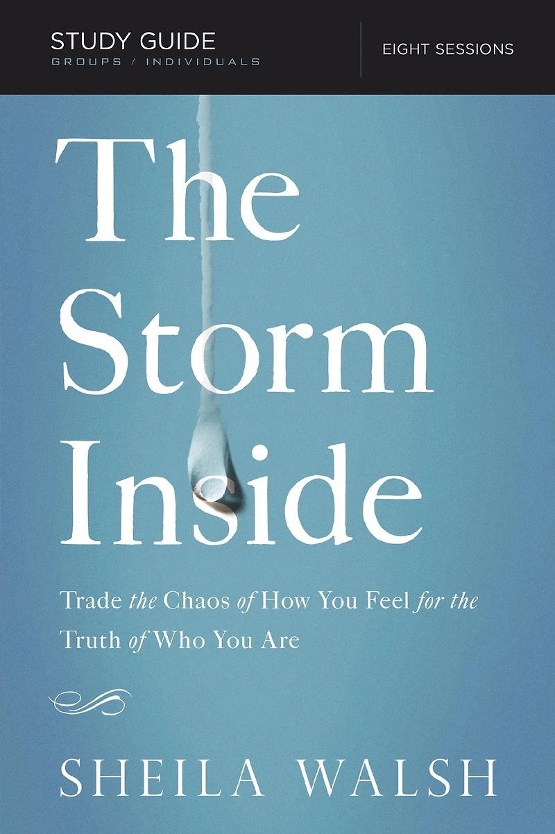 the Storm Inside Bible Study Guide: Trade Chaos of How You Feel for Truth Who Are