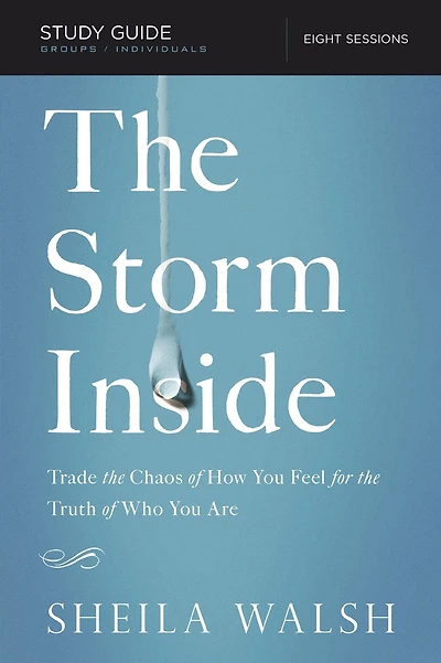the Storm Inside Bible Study Guide: Trade Chaos of How You Feel for Truth Who Are