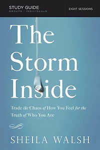 the Storm Inside Bible Study Guide: Trade Chaos of How You Feel for Truth Who Are
