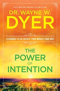 The Power of Intention: Learning to Co-create Your World Way