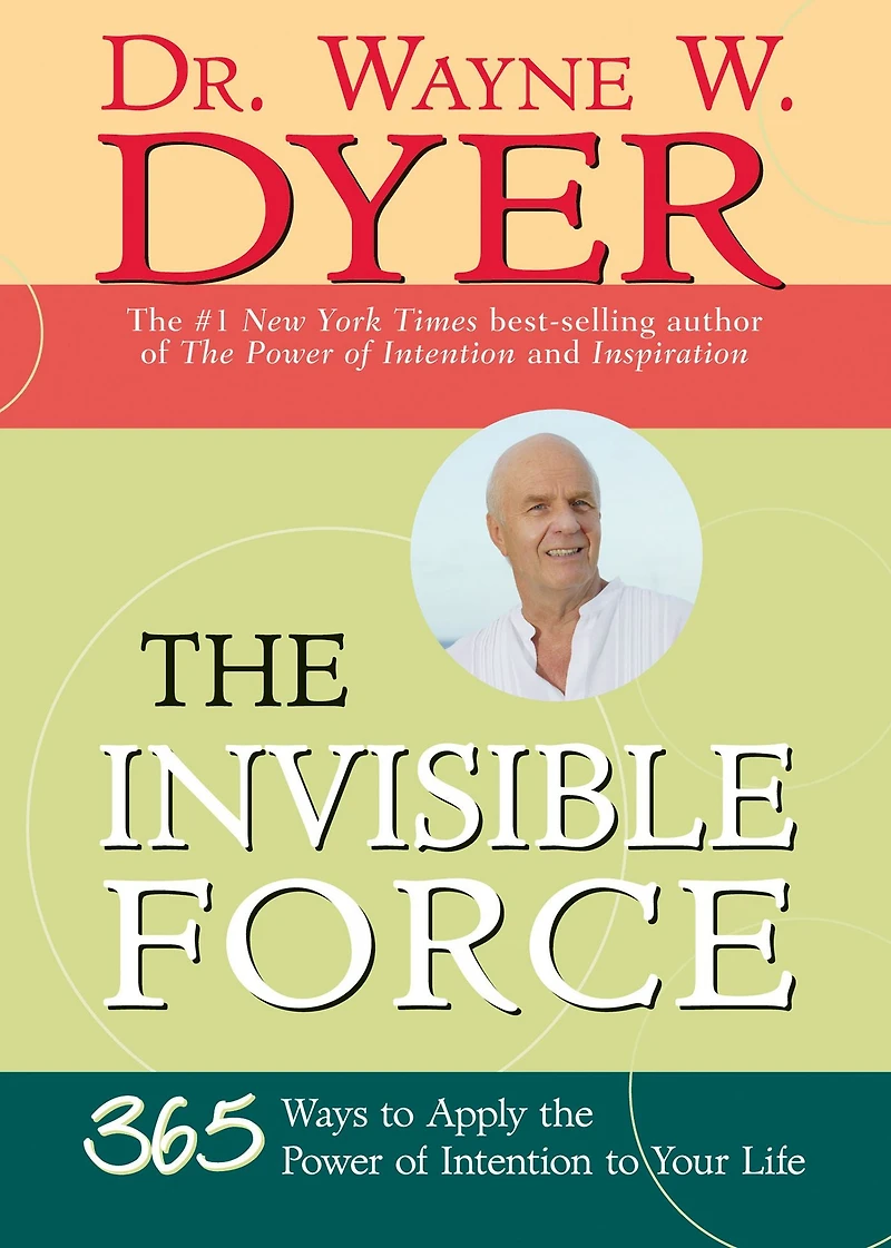 the Invisible Force: 365 Ways to Apply Power of Intention Your Life