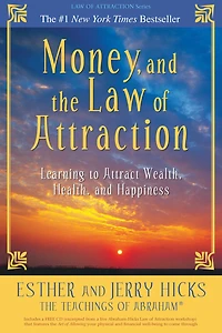 Money, and the Law of Attraction: Learning to Attract Wealth, Health, Happiness