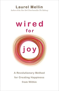 Wired for Joy!: A Revolutionary Method for Creating Happiness from Within