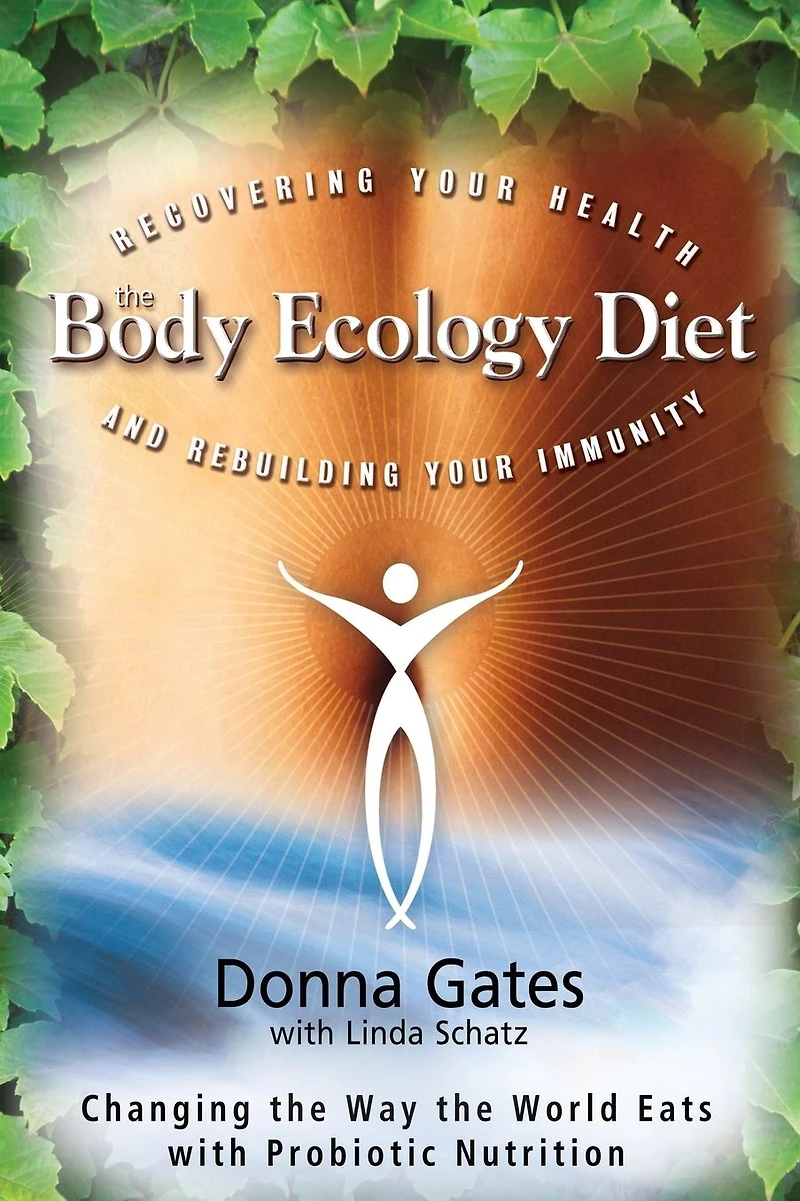 The Body Ecology Diet: Recovering Your Health and Rebuilding Immunity