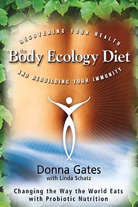The Body Ecology Diet: Recovering Your Health and Rebuilding Immunity