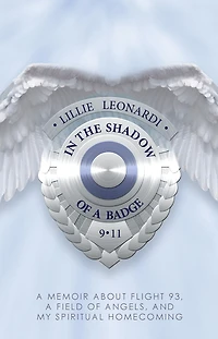 In The Shadow of a Badge: A Memoir about Flight 93, a Field of Angels, and My Spiritual Homecoming