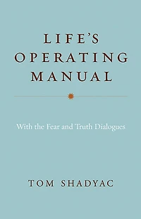 Life's Operating Manual: with the Fear and Truth Dialogues