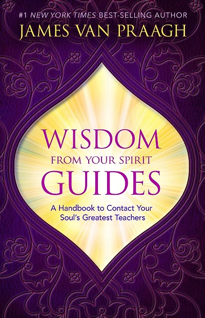 Wisdom from Your Spirit Guides: A Handbook to Contact Soul's Greatest Teachers