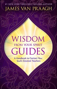 Wisdom from Your Spirit Guides: A Handbook to Contact Soul's Greatest Teachers
