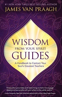 Wisdom from Your Spirit Guides: A Handbook to Contact Soul's Greatest Teachers