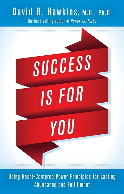 Success Is for You: Using Heart-Centered Power Principles Lasting Abundance and Fulfillment
