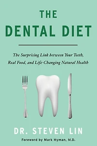The Dental Diet: Surprising Link between Your Teeth, Real Food, and Life-Changing Natural Health